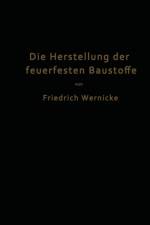 Die Herstellung Der Feuerfesten Baustoffe af Friedrich Wernicke