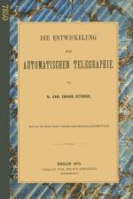 Die Entwickelung Der Automatischen Telegraphie af Karl Eduard Zetzsche