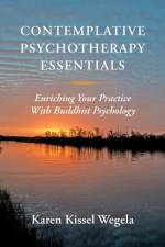 Contemplative Psychotherapy Essentials af Karen (Naropa University) Kissel Wegela