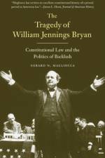 The Tragedy of William Jennings Bryan af Gerard N. Magliocca