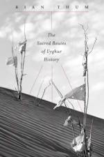 The Sacred Routes of Uyghur History af Rian Thum