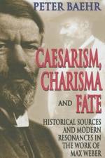 Caesarism, Charisma and Fate af Peter Baehr