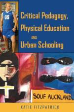 Critical Pedagogy, Physical Education and Urban Schooling af Katie Fitzpatrick