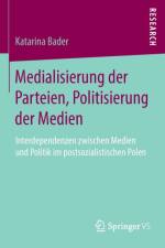 Medialisierung Der Parteien, Politisierung Der Medien af Katarina Bader