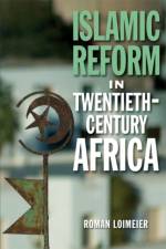 Islamic Reform in Twentieth-Century Africa af Roman Loimeier