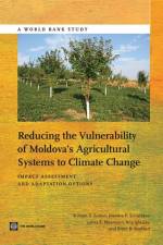 Reducing the vulnerability of Moldova's agricultural systems to climate change af William R. Sutton