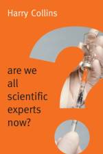 Are We All Scientific Experts Now? af Harry (Cardiff University) Collins