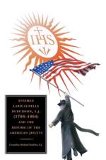 Stephen Larigaudelle Dubuisson, S.J. (1786–1864) and the Reform of the American Jesuits af Cornelius Michael Buckley