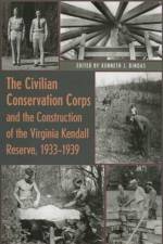 The Civilian Conservation Corps and the Construction of the Virginia Kendall Reserve, 1933-1939 af Kenneth J. Bindas