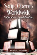 Soap Operas Worldwide af Marilyn J. Matelski