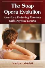 The Soap Opera Evolution af Marilyn J. Matelski