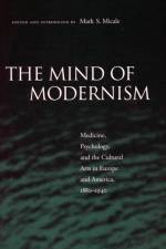 The Mind of Modernism af Mark S. Micale