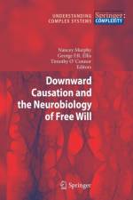 Downward Causation and the Neurobiology of Free Will