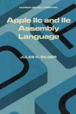 Apple IIc and IIe Assembly Language af Jules H. Gilder