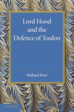 Lord Hood and the Defence of Toulon af John Holland Rose
