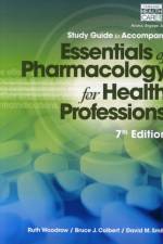 Study Guide for Woodrow/Colbert/Smith's Essentials of Pharmacology for  Health Professions, 7th af Ruth Woodrow