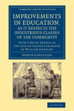 Improvements in Education, as it Respects the Industrious Classes of the Community af Joseph Lancaster