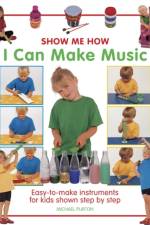 Show Me How: I Can Make Music af Michael Purton
