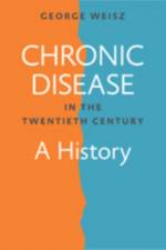 Chronic Disease in the Twentieth Century af George (Professor Weisz
