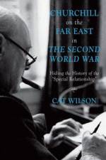 Churchill on the Far East in the Second World War af C. Wilson