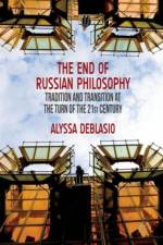 The End of Russian Philosophy af Alyssa DeBlasio