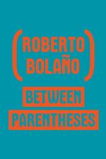 Between Parentheses af Roberto Bolano