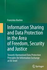 Information Sharing and Data Protection in the Area of Freedom, Security and Justice af Franziska Boehm