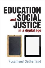 Education and Social Justice in a Digital Age af Rosamund (Graduate School of Education Sutherland