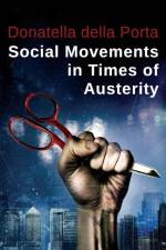 Social Movements in Times of Austerity: Bringing Capitalism Back Into Protest Analysis af Donatella (European University Institute) della Porta