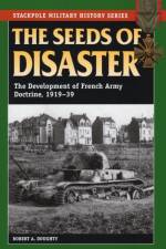 The Seeds of Disaster af Robert A. Doughty