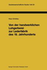 Von Der Handwerklichen Lohgerberei Zur Lederfabrik Des 19. Jahrhunderts