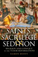 Saints, Sacrilege and Sedition af Professor Eamon (University of Cambridge Duffy