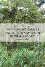 Defensive Environmentalists and the Dynamics of Global Reform af Thomas (Rutgers University Rudel