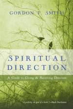 Spiritual Direction – A Guide to Giving and Receiving Direction af Gordon T. Smith