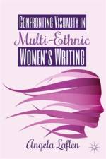 Confronting Visuality in Multi-Ethnic Women's Writing af A. Laflen