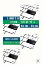 Gaming in Social, Locative and Mobile Media af L. Hjorth