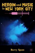 Heroin and Music in New York City af B. Spunt
