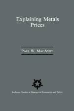 Explaining Metals Prices af Paul W. MacAvoy
