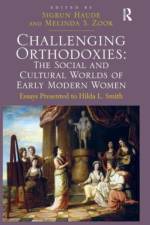 Challenging Orthodoxies: The Social and Cultural Worlds of Early Modern Women af Melinda S. Zook
