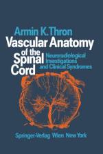 Vascular Anatomy of the Spinal Cord af Armin K. Thron