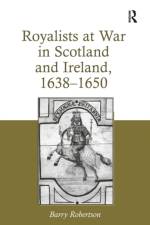 Royalists at War in Scotland and Ireland, 1638–1650 af Barry Robertson