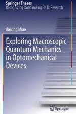 Exploring Macroscopic Quantum Mechanics in Optomechanical Devices af Haixing Miao