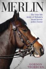 Merlin - The True Story of a Courageous Police Horse af Gordon Thorburn