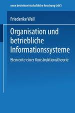 Organisation Und Betriebliche Informationssysteme af Friederike Wall