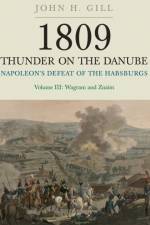 1809 Thunder on the Danube: Napoleon's Defeat of the Hapsburgs, Volume III af John H. Gill