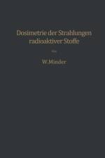 Dosimetrie Der Strahlungen Radioaktiver Stoffe af Walter Minder