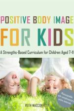 Positive Body Image for Kids af Ruth MacConville