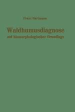 Waldhumusdiagnose Auf Biomorphologischer Grundlage af F Hartmann