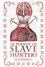 In Pursuit of Slave Hunters af Henry Wermuth