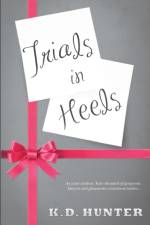 Trials in Heels af K. D. Hunter